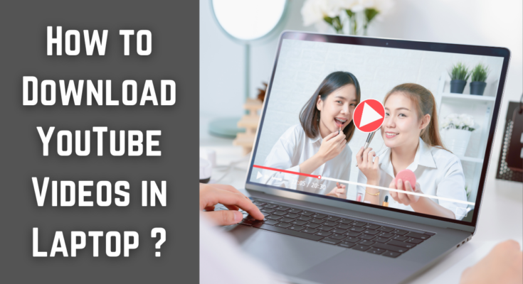 how to download youtube videos in laptop