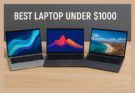 Best Laptop Under $1000 in 2025 – Top Picks for Performance, Portability & Value
